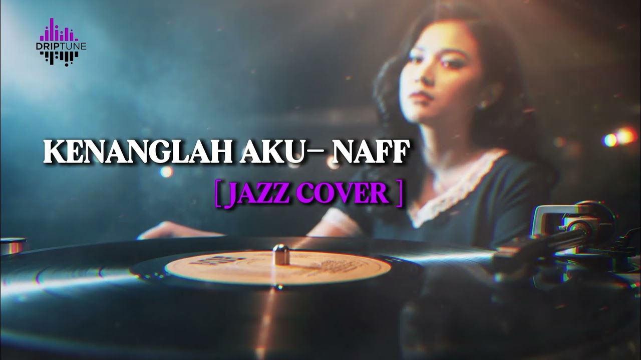 Kenanglah Aku – NAFF  | Cover by DripTune