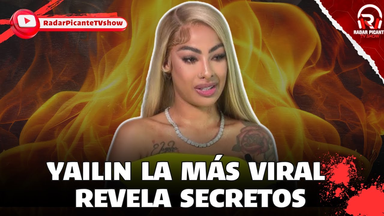 YAILIN LA MAS VIRAL REVELA UN SECRETO EN EXCLUSIVA - YouTube