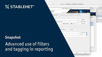 StableNet® Snapshot Series - Advanced use of filters and tagging in reporting