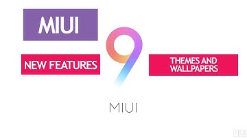 MIUI 9- New Features, Optimizations, Themes and Wallpapers