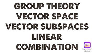 ATC 2020 GROUP THEORY VECTOR SPACE SUBSPACES AND LINEAR COMBINATION