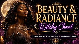 Beauty & Radiance Witchy Chant ✨ Clear Glowing Skin • Aura Beauty • Divine Feminine Energy