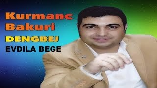 Kurmanc Bakuri - EVDILA BEGE dengbej