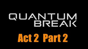Quantum Break | Act 2 Part 2: Perfect Place to Hide Something