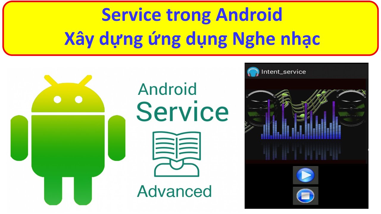 Lập trình Android - Bài 13: Service trong Android. Ứng dụng nghe nhạc ...