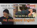 He misheard English in a bad way