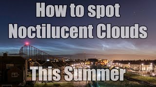 How to spot Noctilucent Clouds this summer
