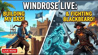 WINDROSE LIVE: Building My Base &amp; Fighting Blackbeard Day #2