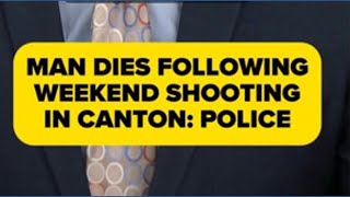 Man dies after Canton weekend shooting, police say