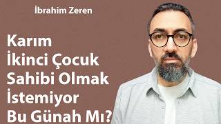 Karım İkinci Çocuk Sahibi Olmak İstemiyor Bu Günah Mı? / İbrahim Zeren