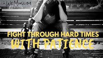 FIGHT THROUGH HARD TIMES WITH PATIENCE | NOUMAN ALI KHAN ON PATIENCE AND GRIEF