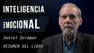 INTELIGENCIA EMOCIONAL - Daniel Goleman (Resumen del Libro Perfecto para Gestionar tus Emociones)