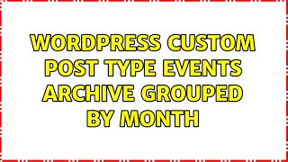 Wordpress: Custom Post Type Events Archive Grouped By Month