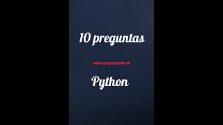 Aprende a programar en Python. 10 preguntas básicas sobre python, parte 2.