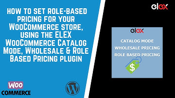How to Set up Role Based Pricing for your WooCommerce Store - ELEX