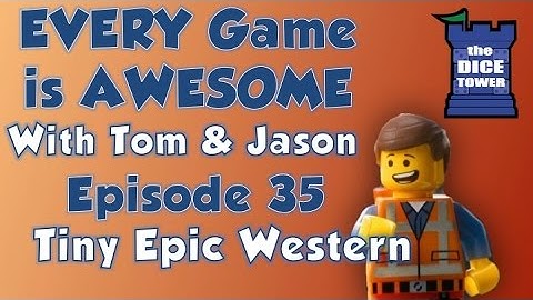 Every Game is Awesome 35: Tiny Epic Western