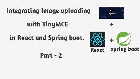 Image uploading using TinyMCE with React js and Spring boot | Reactjs | Spring boot | TinyMCE.