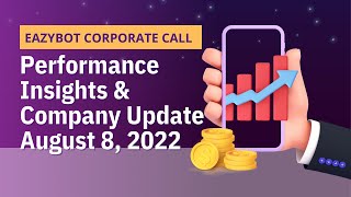 EAZYBOT CORPORATE CALL 8/8/22 - PERFORMANCE INSIGHTS AND COMPANY UPDATES