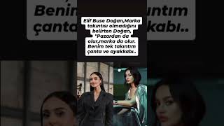 Elif Buse Doğan,Marka takıntısı olmadığını belirten Doğan, "Pazardan da olur,