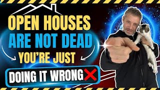 Open Houses Are NOT Dead (You’re Just Doing Them Wrong)