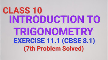 CLASS 10, INTRODUCTION TO TRIGONOMETRY, EXERCISE 11.1(CBSE 8.1) 7th Problem Solved