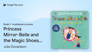 Princess Mirror-Belle and the Magic Shoes:… by Julia Donaldson · Audiobook preview
