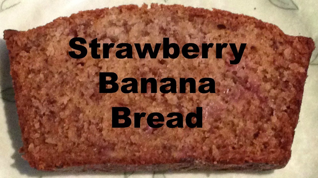 STRAWBERRY BANANA BREAD - Amazingly Delicious!