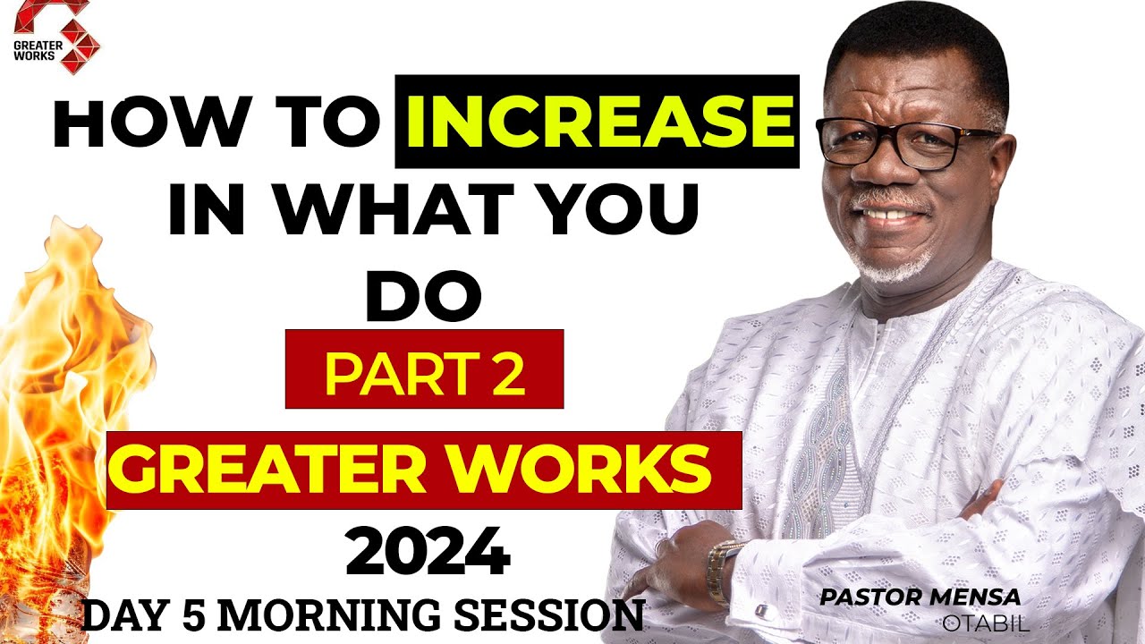 GREATER WORKS 2024 || Ps. Mensa Otabil || DAY 5 || HOW TO INCREASE IN WHAT YOU DO || PART 2