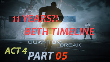 Quantum Break - 11 Years?! BETH - Act 4 Part 5 - Gameplay/Playthrough