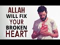 ALLAH WILL FIX YOUR BROKEN HEART 