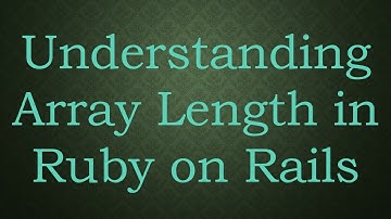 Understanding Array Length in Ruby on Rails