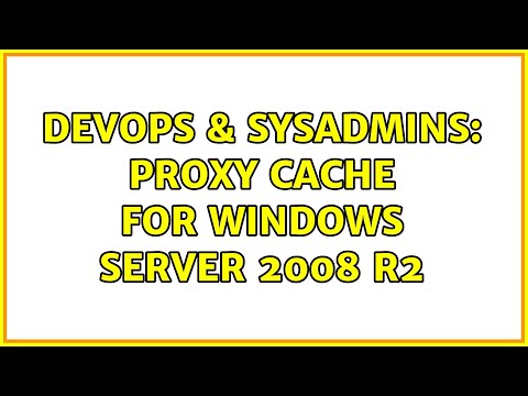 DevOps & SysAdmins: Proxy cache for Windows Server 2008 R2