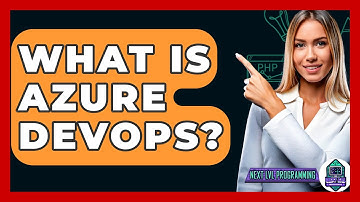 What Is Azure DevOps? - Next LVL Programming