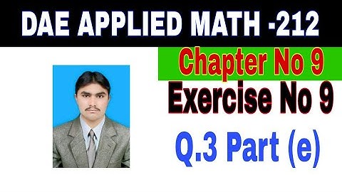 DAE Math 212|| 2nd year || Applied Mathematics- 212||Chapter 9 ||Exercise 9|| Question 3 Part e