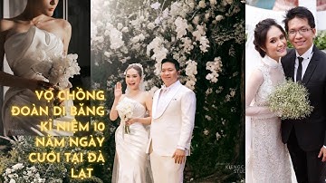 VỢ CHỒNG ĐOÀN DI BĂNG TỔ CHỨC KỈ NIỆM 10 NĂM NGÀY CƯỚI ĐẸP NHƯ MƠ TẠI ĐÀ LẠT