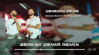 Burak Bulut & Kurtuluş Kuş - Denedim Deme (Oğuz Aktaş Remix)