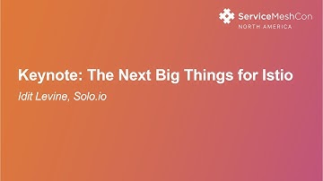 Keynote: The Next Big Things for Istio - Idit Levine, Founder + CEO, Solo.io