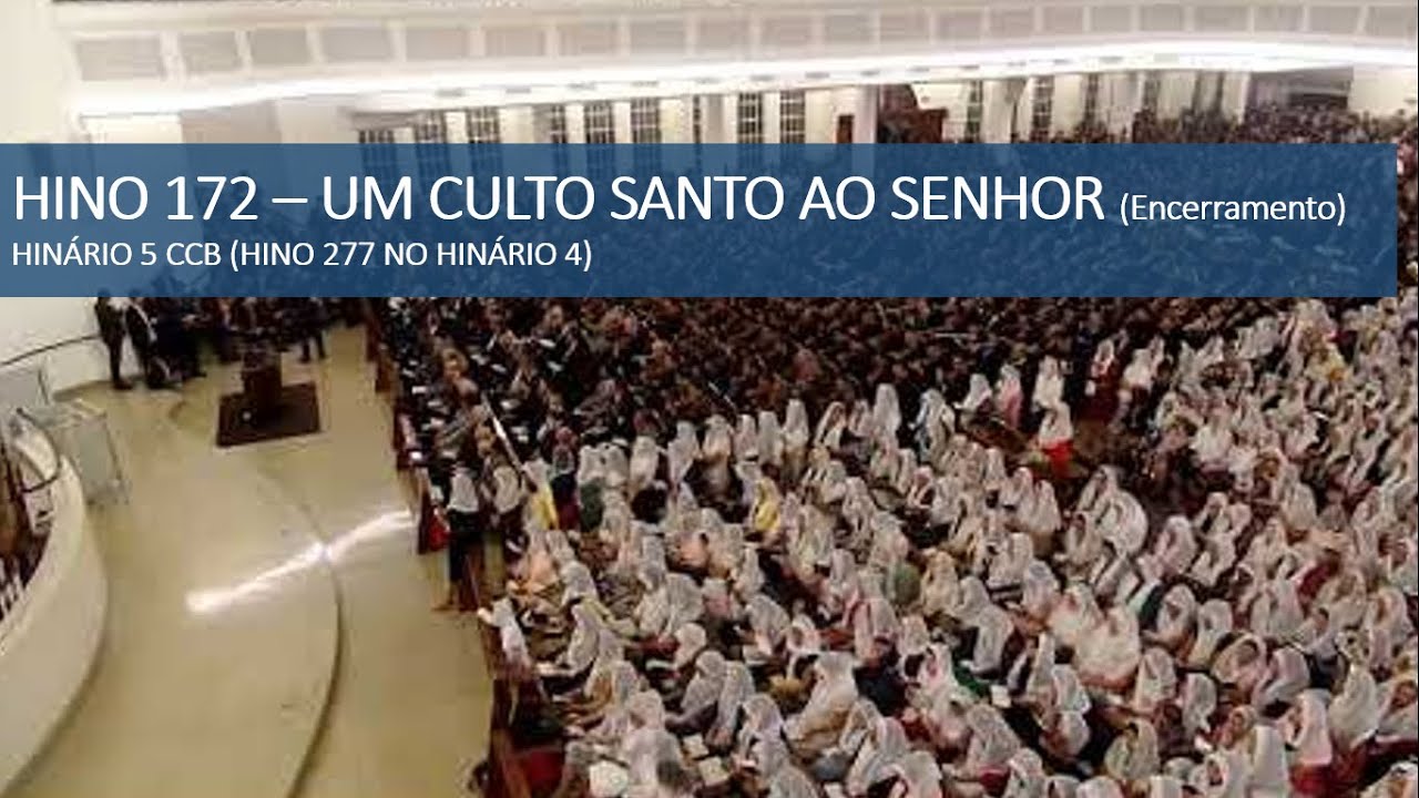 HINO 172 - HINÁRIO 5 - UM CULTO SANTO AO SENHOR (ENCERRAMENTO)