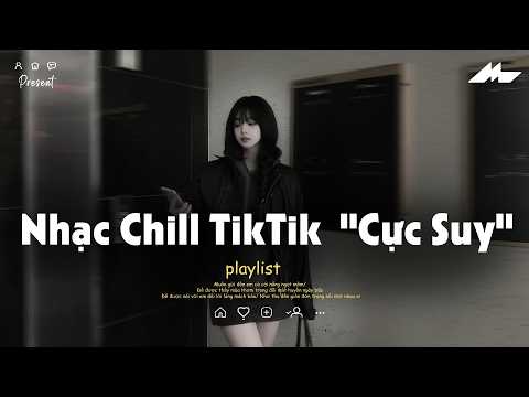 𝐏𝐥𝐚𝐲𝐥𝐢𝐬𝐭 Nhạc Chill TikTok Triệu View - Nhạc Buồn Chill 2026 "Cực Suy", Nhạc Lofi Chill Buồn TikTok