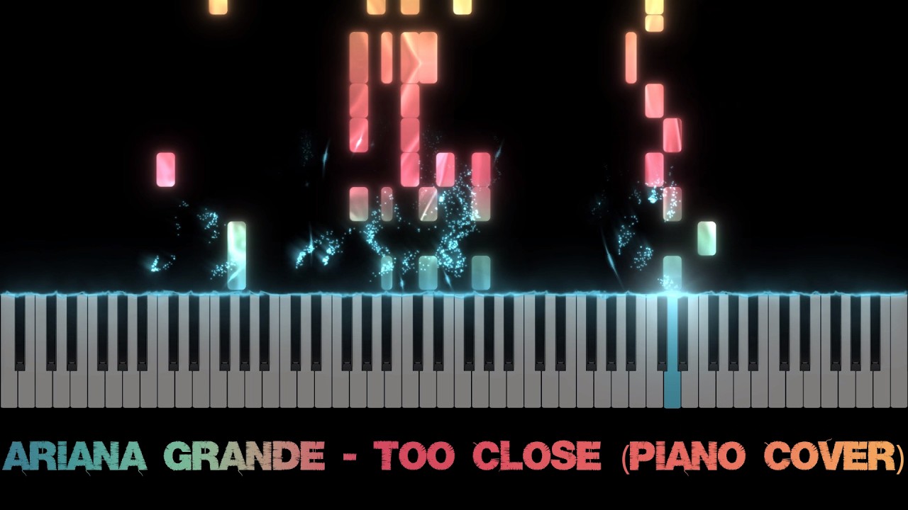 Ariana Grande - Too Close (Piano Cover)