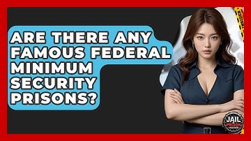 Are There Any Famous Federal Minimum Security Prisons? - Jail & Prison Insider