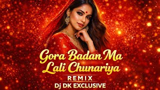 Gora Badan Ma Lali Chunariya (Remix) Dj Dk Exclusive #2026 