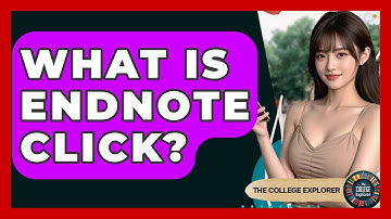 What Is EndNote Click? - The College Explorer