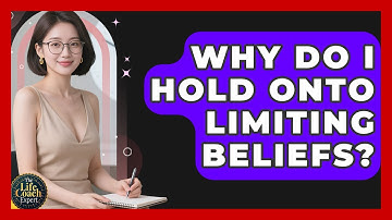 Why Do I Hold Onto Limiting Beliefs? - The Life Coach Expert