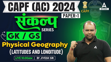 CAPF AC 2024 | G.K - Physical Geography (Latitudes and Longitude) | CAPF AC GK GS Classes