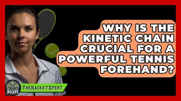 Why Is The Kinetic Chain Crucial For A Powerful Tennis Forehand? - The Racket Xpert