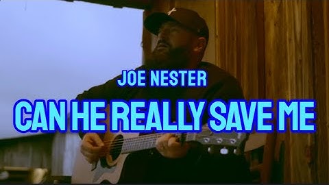 JOE NESTER - CAN HE REALLY SAVE ME (LYRICS)