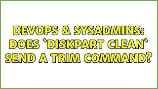 DevOps & SysAdmins: Does `diskpart clean` send a TRIM command? (2 Solutions!!)