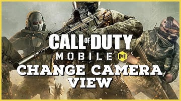 How To Change Camera View In Call Of Duty Mobile 2023?