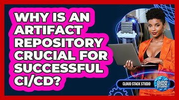 Why Is An Artifact Repository Crucial For Successful CI/CD? - Cloud Stack Studio